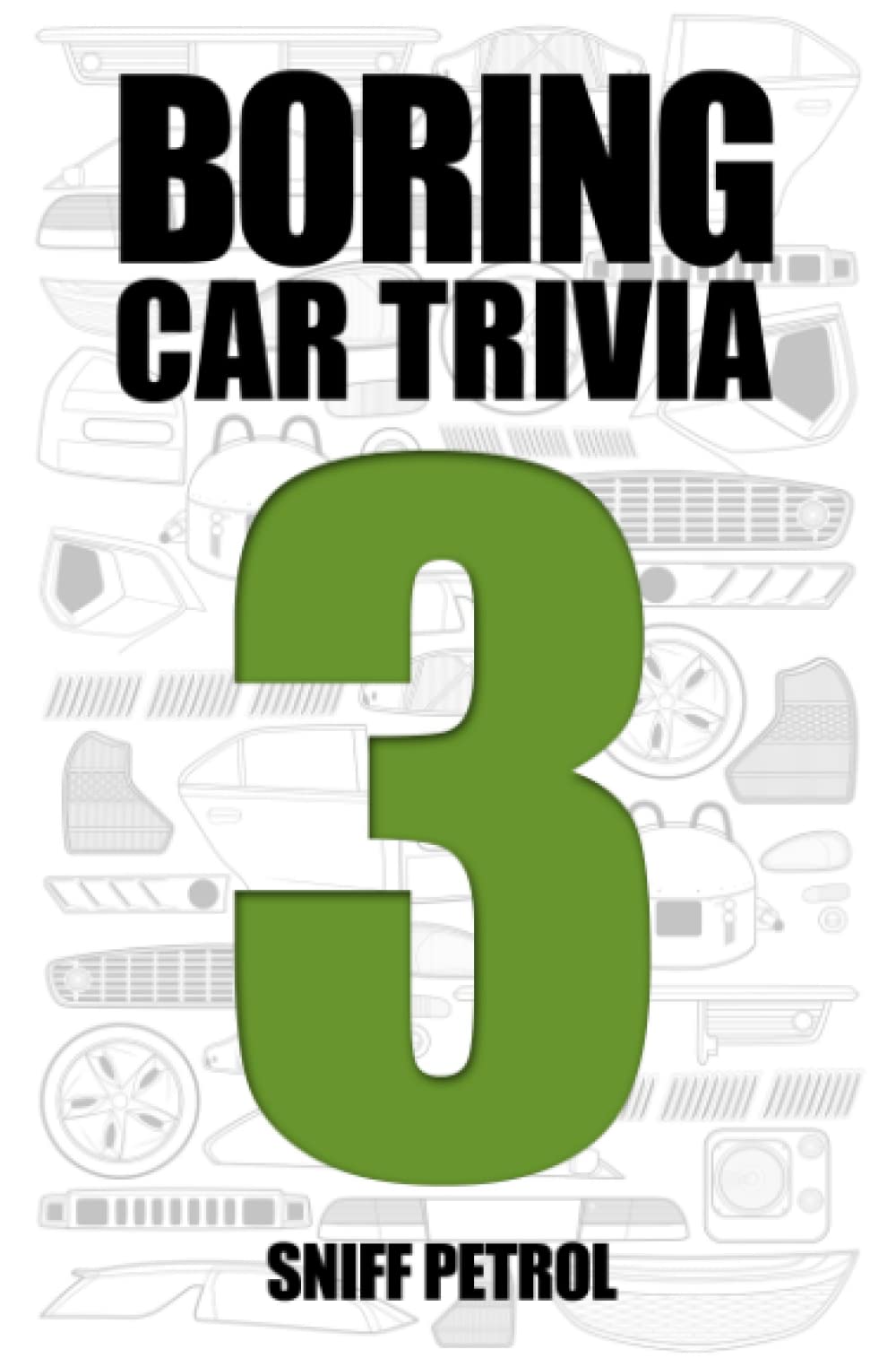 Boring Car Trivia Volume 3 by Sniff Petrol